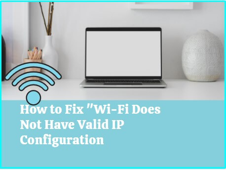 WiFi Doesn't have a valid IP configuration