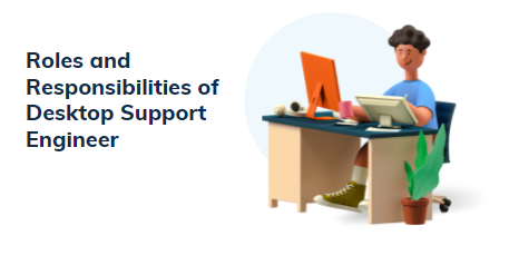 Roles and Responsibilities of Desktop Support Engineer