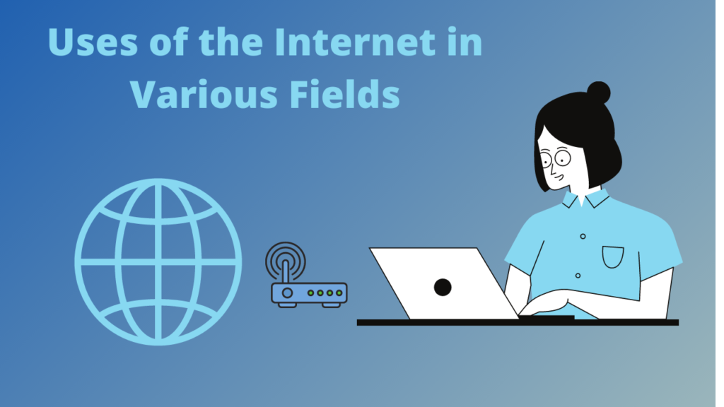 What are uses of the Internet in various fields