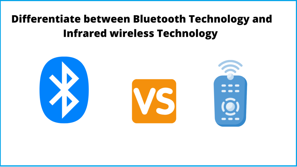 Differentiate between Bluetooth Technology and Infrared wireless Technology