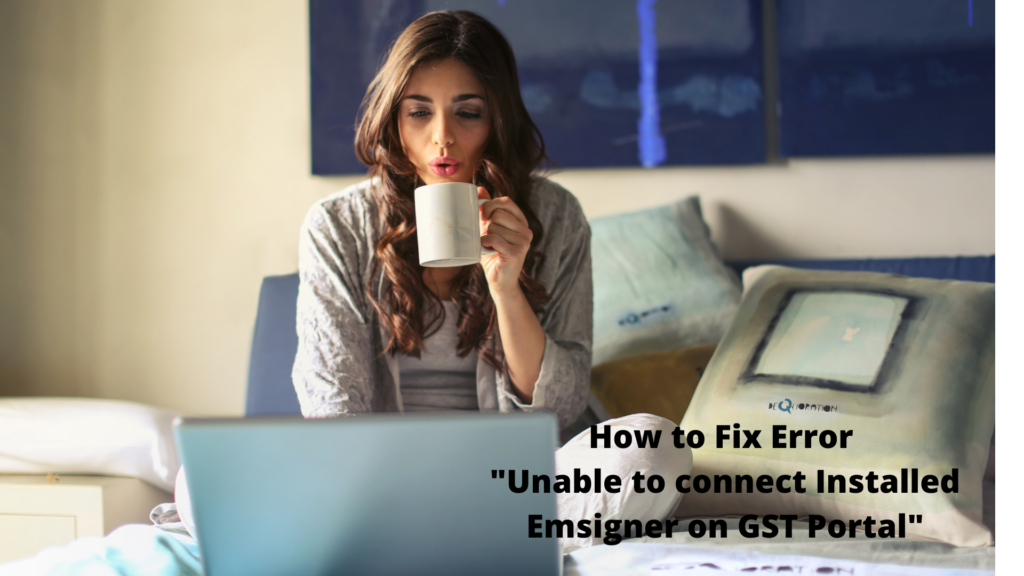 How to Fix Error Unable to connect Installed Emsigner on GST Portal