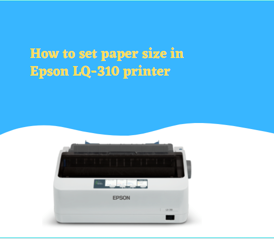 How to set paper size in Epson LQ-310 printer