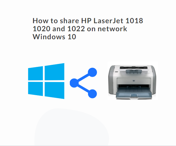 How to share HP LaserJet 1018 1020 and 1022 on network Windows 10