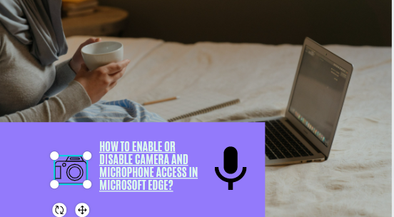 how-to-enable-or-disable-camera-and-microphone-access-in-microsoft-edge