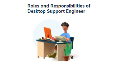 Roles and Responsibilities of Desktop Support Engineer