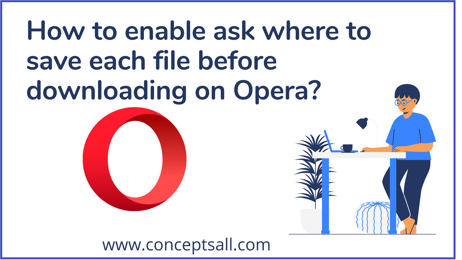 How to enable ask where to save each file before downloading on Opera