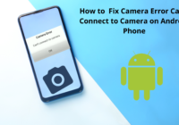 Camera Error Can't Connect to Camera on Android Phone