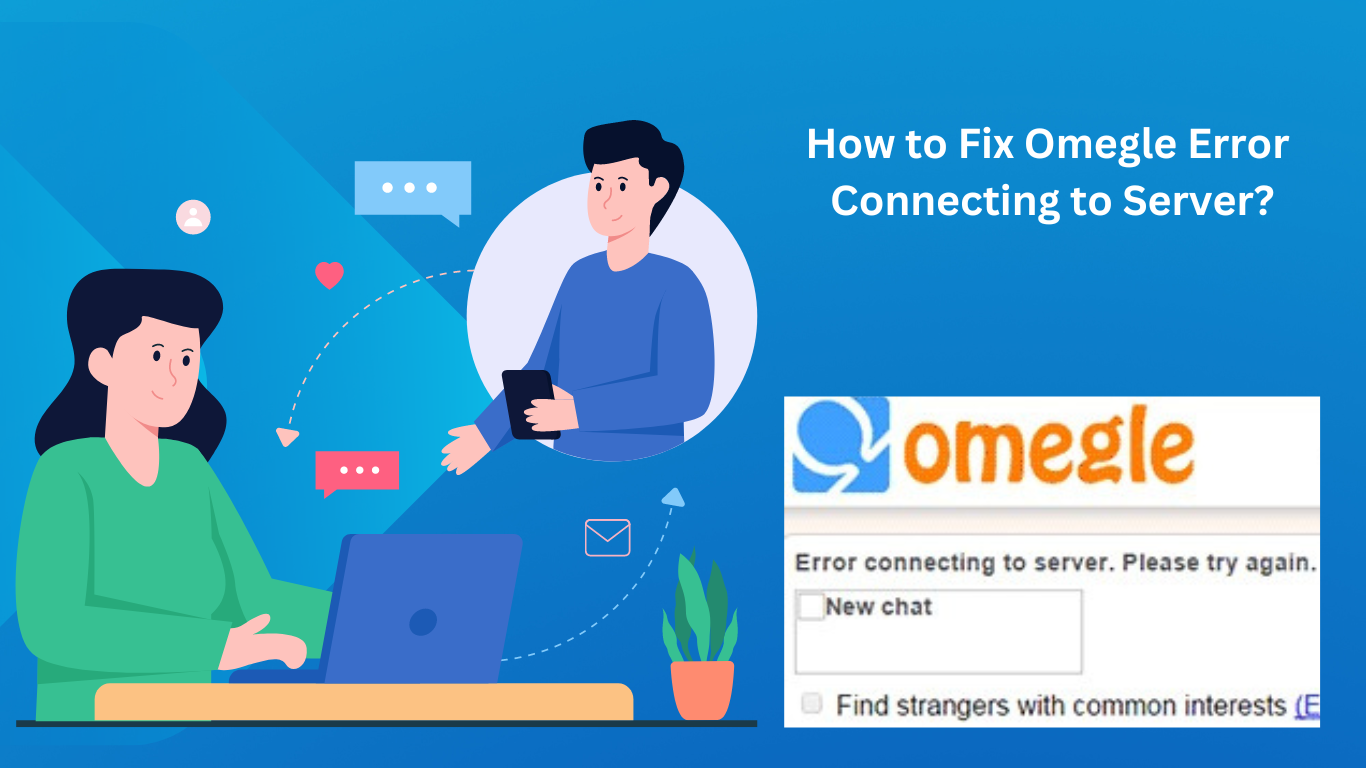 How to Fix Omegle Error Connecting to Server