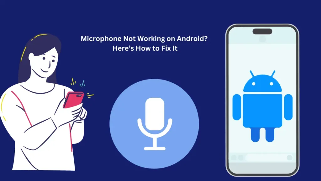 Microphone Not Working on Android Here’s How to Fix It